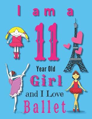 Book cover for I am a 11 Year Old Girl and I Love Ballet