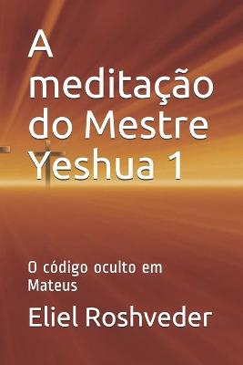 Book cover for A meditacao do Mestre Yeshua 1