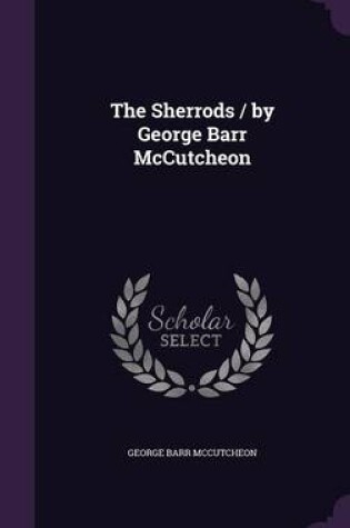 Cover of The Sherrods / By George Barr McCutcheon