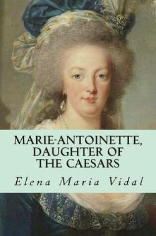 Cover of Marie-Antoinette, Daughter of the Caesars