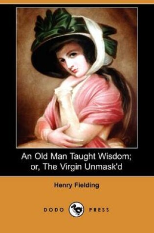 Cover of An Old Man Taught Wisdom; Or, the Virgin Unmask'd (Dodo Press)