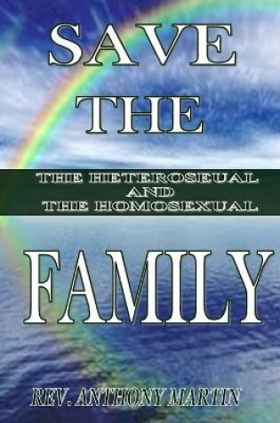 Cover of Save The Family The Heterosexual And The Homosexual