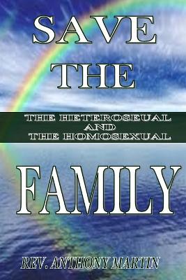 Book cover for Save The Family The Heterosexual And The Homosexual