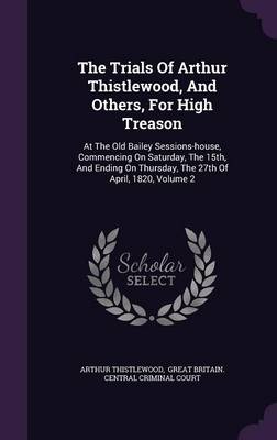 Book cover for The Trials of Arthur Thistlewood, and Others, for High Treason