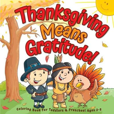 Cover of Thanksgiving Means Gratitude!