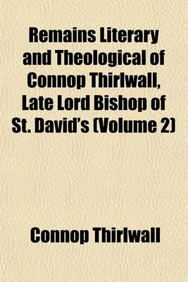 Book cover for Remains Literary and Theological of Connop Thirlwall, Late Lord Bishop of St. David's (Volume 2)