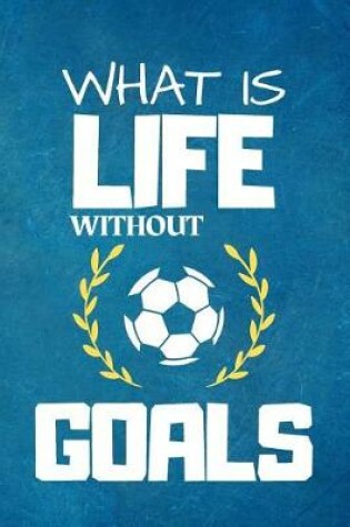 Cover of What Is Life Without Goals