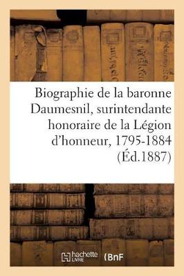 Book cover for Biographie de la Baronne Daumesnil, Surintendante Honoraire de la Legion d'Honneur, 1795-1884