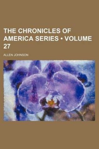 Cover of The Chronicles of America Series (Volume 27)