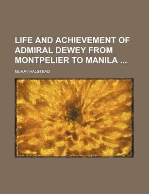 Book cover for Life and Achievement of Admiral Dewey from Montpelier to Manila