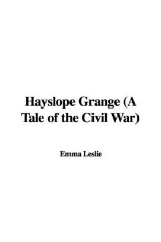 Cover of Hayslope Grange (a Tale of the Civil War)