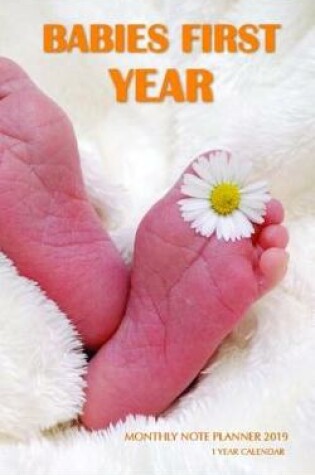 Cover of Babies First Year Monthly Note Planner 2019 1 Year Calendar