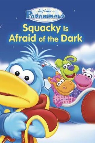 Cover of Pajanimals: Squacky Is Afraid of the Dark