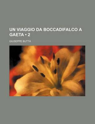 Book cover for Un Viaggio Da Boccadifalco a Gaeta (2); Memorie Della Rivoluzione Dal 1860 Al 1861