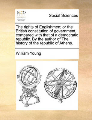 Book cover for The Rights of Englishmen; Or the British Constitution of Government, Compared with That of a Democratic Republic. by the Author of the History of the Republic of Athens.