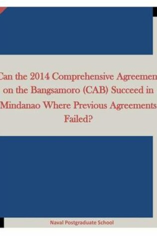 Cover of Can the 2014 Comprehensive Agreement on the Bangsamoro (Cab) Succeed in Mindanao Where Previous Agreements Failed?