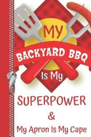 Cover of My Backyard BBQ Is My Superpower & My Apron Is My Cape