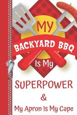 Book cover for My Backyard BBQ Is My Superpower & My Apron Is My Cape