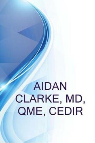 Cover of Aidan Clarke, MD, Qme, Cedir, PM&R, Spine Care, Pain Medicine and Faadep-Disabilty Evaluation, Fabam