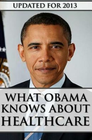 Cover of What Obama Knows About Healthcare