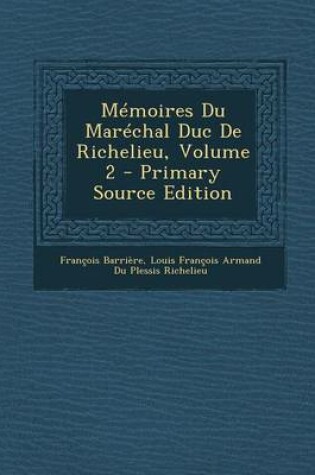 Cover of Memoires Du Marechal Duc de Richelieu, Volume 2