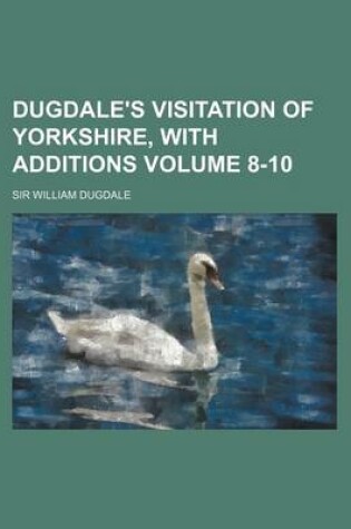 Cover of Dugdale's Visitation of Yorkshire, with Additions Volume 8-10