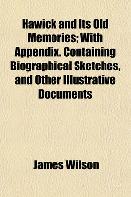 Book cover for Hawick and Its Old Memories; With Appendix. Containing Biographical Sketches, and Other Illustrative Documents