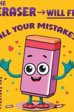 Cover of The Eraser Will Fix All Your Mistakes