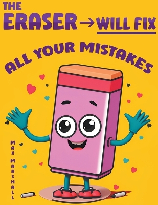 Book cover for The Eraser Will Fix All Your Mistakes