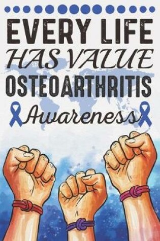 Cover of Every Life Has Value Osteoarthritis Awareness