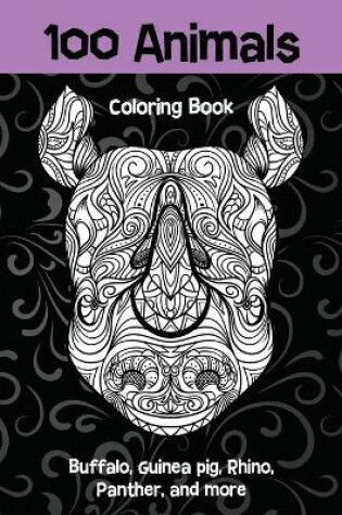 Cover of 100 Animals - Coloring Book - Buffalo, Guinea pig, Rhino, Panther, and more