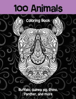 Book cover for 100 Animals - Coloring Book - Buffalo, Guinea pig, Rhino, Panther, and more