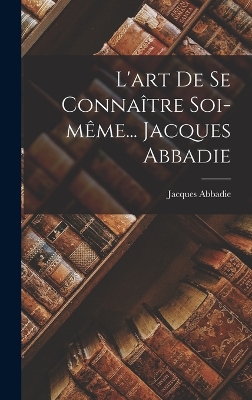 Book cover for L'art De Se Connaître Soi-même... Jacques Abbadie