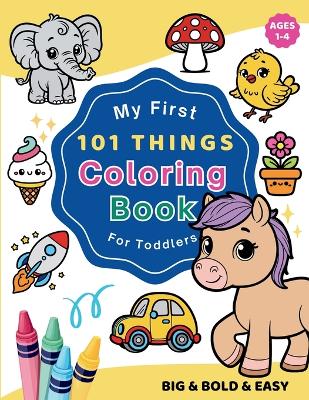 Cover of My First 101 Things Coloring Book for Toddlers