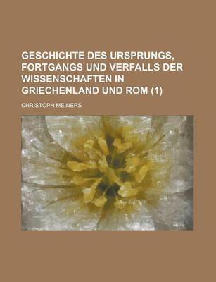 Book cover for Geschichte Des Ursprungs, Fortgangs Und Verfalls Der Wissenschaften in Griechenland Und ROM (1 )