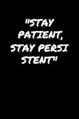 Book cover for Stay Patient Stay Persistent