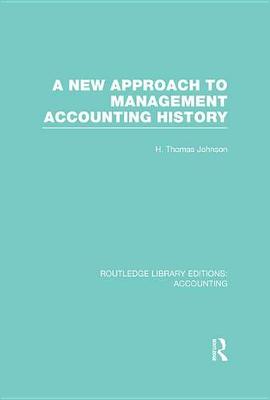 Cover of A New Approach to Management Accounting History (RLE Accounting)