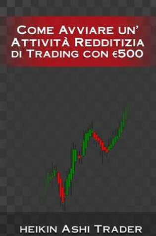 Cover of Come Avviare unAttivita Redditizia di Trading con euro 500