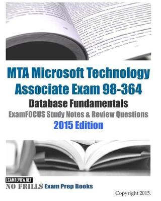 Book cover for MTA Microsoft Technology Associate Exam 98-364 Database Fundamentals ExamFOCUS Study Notes & Review Questions 2015 Edition