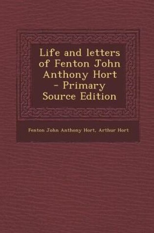 Cover of Life and Letters of Fenton John Anthony Hort - Primary Source Edition