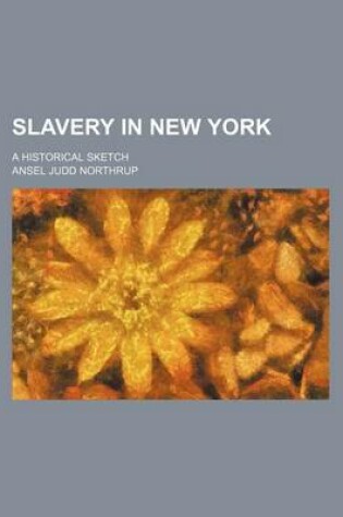 Cover of Slavery in New York; A Historical Sketch