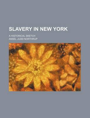 Book cover for Slavery in New York; A Historical Sketch