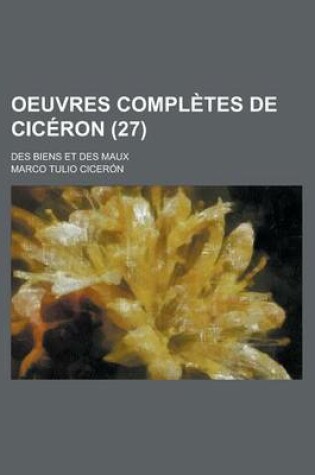 Cover of Oeuvres Completes de CIC Ron (27); Des Biens Et Des Maux