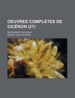 Book cover for Oeuvres Completes de CIC Ron (27); Des Biens Et Des Maux