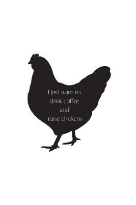 Book cover for I just want to drink coffee and raise chickens