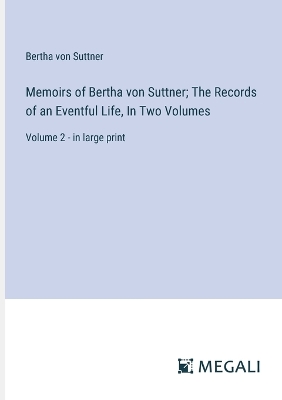 Book cover for Memoirs of Bertha von Suttner; The Records of an Eventful Life, In Two Volumes