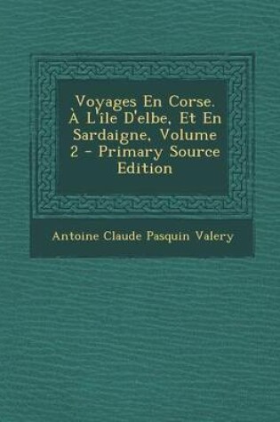 Cover of Voyages En Corse. A L'Ile D'Elbe, Et En Sardaigne, Volume 2