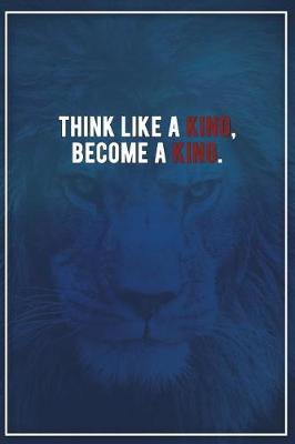 Book cover for Think Like a King, Become a King.