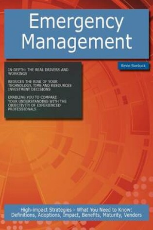 Cover of Emergency Management: High-Impact Strategies - What You Need to Know: Definitions, Adoptions, Impact, Benefits, Maturity, Vendors