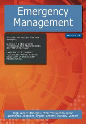 Book cover for Emergency Management: High-Impact Strategies - What You Need to Know: Definitions, Adoptions, Impact, Benefits, Maturity, Vendors